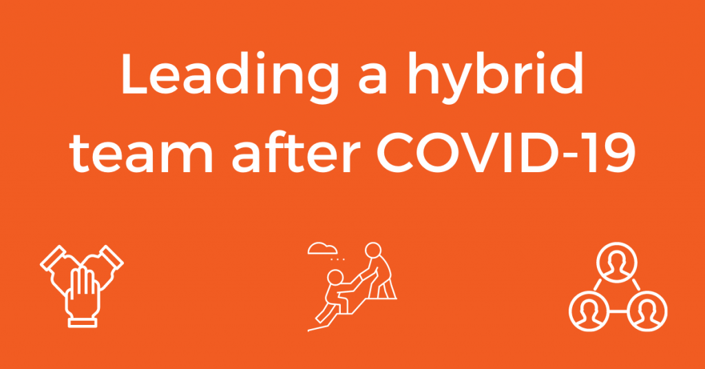 Leading a hybrid team after COVID-19